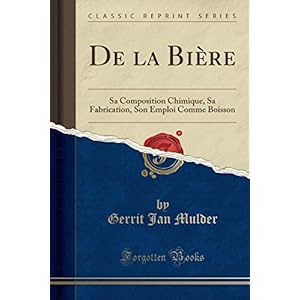 de la Bière: Sa Composition Chimique, Sa Fabrication, Son Emploi Comme Boisson (Classic Reprint)