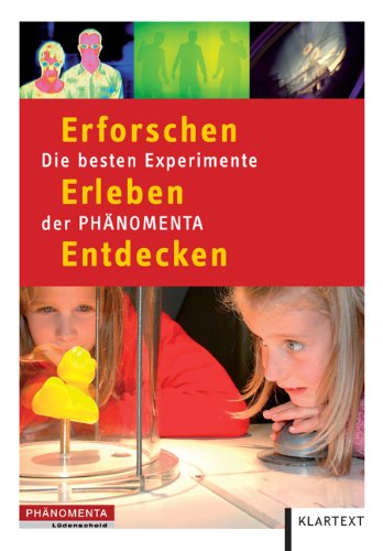 Phänomenta: Die besten Experimente der Phänomenta - erforschen, erleben, entdecken