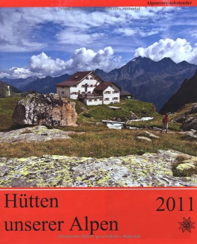 Hütten unserer Alpen 2009. Alpenvereins-Kalender. Mit ausführlichen Tourenbeschreibungen