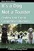 Produktbild It's a Dog Not a Toaster: Finding Your Fun in Competitive Obedience