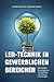 LED-Technik in gewerblichen Bereichen: Ratgeber für kompetente, wirtschaftliche und effiziente Umsetzungen by Christian Flick, Mathias Weber