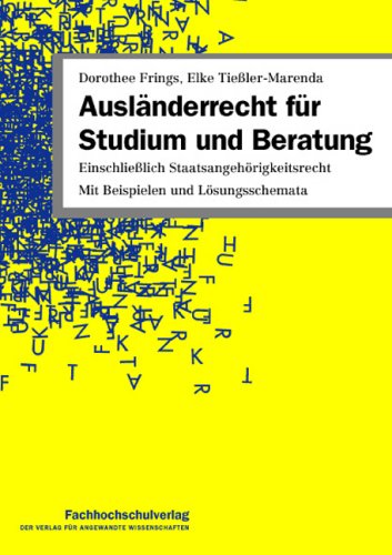 Ausländerrecht für Studium und Beratung: Einschließlich Staatsangehörigkeitsrecht Mit Beispielen und Lösungsschemata