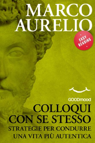 Download Colloqui con se stesso. Strategie per condurre una vita più autentica (EASY READING.I grandi classici della filosofia, rivisitati, per una più semplice interpretazione) Download Colloqui con se stesso. Strategie per condurre una vita più autentica (EASY READING.I grandi classici della filosofia, rivisitati, per una più semplice interpretazione)