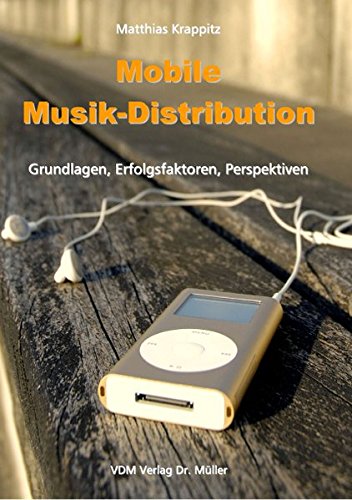 Mobile Musik-Distribution: Grundlagen, Erfolgsfaktoren, Perspektiven
