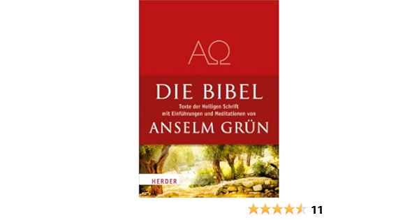Die Bibel Texte Aus Der Heiligen Schrift Des Alten Und Neuen Testaments Mit Einfuhrungen Und Meditationen Von Anselm Grun Amazon De Grun Anselm Bucher
