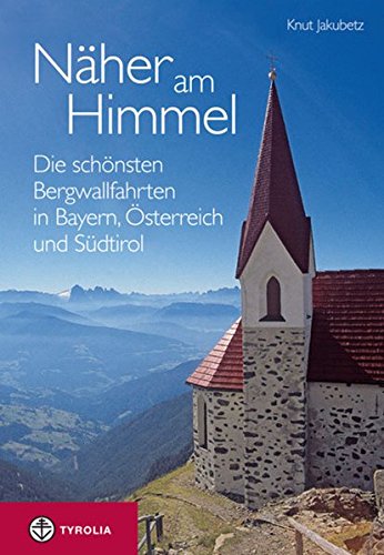 Download Näher am Himmel: Die schönsten Bergwallfahrten in Bayern, Österreich und Südtirol