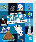 100% Wissen: Natur und Technik: Verblüffende Fakten by Dan Green, Jake McDonald