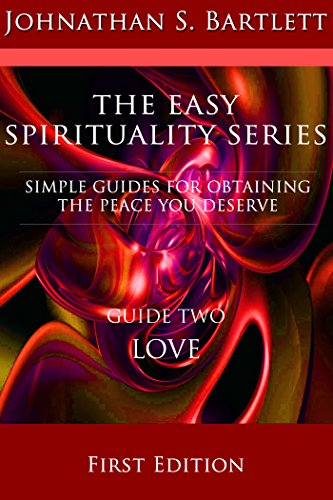 Easy Spirituality: Guide Two:Love (The Easy Spirituality Series Book 2) (English Edition)