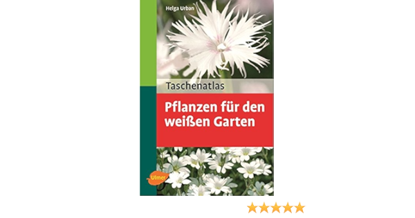 Taschenatlas Pflanzen Fur Den Weissen Garten Taschenatlanten Amazon De Urban Helga Bucher Taschenatlas Pflanzen Fur Den Weissen Garten Taschenatlanten Amazon De Urban Helga Bucher