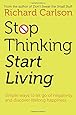Stop Thinking, Start Living: Discover Lifelong Happiness (Book Artwork May Vary)