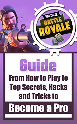fortnite battle royale guide from how to play to top secrets hacks and tricks - hack your fortnite stats