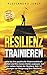 Resilienz trainieren: Wie Sie ihre psychische Widerstandskraft stärken und Ihre innere Stärke ausbauen, mit den sieben Säulen der Resilienz - Inkl. 12 Übungen zur Steigerung Ihrer Resilienz! by 