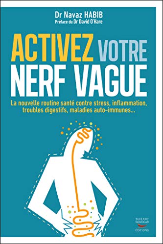 Activez votre nerf vague - Contre le stress, l'inflammation, les troubles digestifs, les maladies au