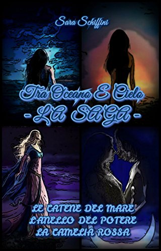 Download TRA OCEANO E CIELO La Saga: Le catene del mare. L'anello del potere. La camelia rossa. Download TRA OCEANO E CIELO La Saga: Le catene del mare. L'anello del potere. La camelia rossa.