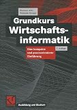 Grundkurs Wirtschaftsinformatik: Eine kompakte und praxisorientierte Einführung (Ausbildung und Studium) by