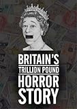 Britain's Trillion Pound Horror Story [DVD]
