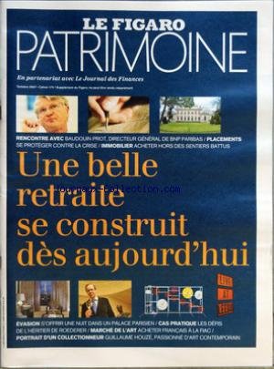 FIGARO PATRIMOINE (LE) du 01/10/2007 - UNE BELLE RETRAITE SE CONSTRUIT DES AUJOURD'HUI - BAUDOUIN PROT - B.N.P. PARIBAS - IMMOBILIER - LES DEFIS DE L'HERITIER DE ROEDERER - ACHETER FRANCAIS A LA FIAC - GUILLAUME HOUZE en ligne FIGARO PATRIMOINE (LE) du 01/10/2007 - UNE BELLE RETRAITE SE CONSTRUIT DES AUJOURD'HUI - BAUDOUIN PROT - B.N.P. PARIBAS - IMMOBILIER - LES DEFIS DE L'HERITIER DE ROEDERER - ACHETER FRANCAIS A LA FIAC - GUILLAUME HOUZE en ligne