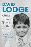 Image de Quite A Good Time to be Born: A Memoir: 1935-1975