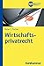 Wirtschaftsprivatrecht (BWL Bachelor Basics) by Peter C. Fischer, Horst Peters