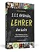 Produktbild 111 Gründe, Lehrer zu sein: Eine Hommage an den schönsten Beruf der Welt