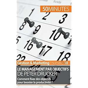 Le management par objectifs de Peter Drucker: Comment fixer des objectifs pour booster la productivité ? (Gestion & Marketing t. 18)