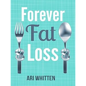 Forever Fat Loss: Escape the Low Calorie and Low Carb Diet Traps and Achieve Effortle