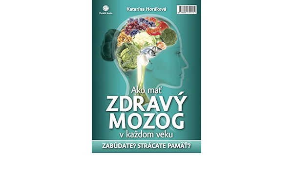 Ako Mat Zdravy Mozog V Kazdom Veku Zabudate Stracate Pamat 2014 Amazon De Horakova Katarina Fremdsprachige Bucher