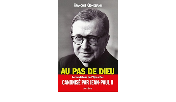 Amazon Fr Au Pas De Dieu Saint Josemaria Escriva Fondateur De L Opus Dei Gondrand Francois Livres