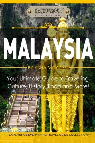 Malaysia: Your Ultimate Guide to Travel, Culture, History, Food and More!: Experience Everything Travel Guide Collection™