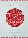 Image de Atlas des pays qui n'existent pas : Cinquante Etats improbables, non reconnus et largement méconnus