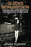 GLÜCKS Bewusstsein: Entdecke dein wahres Selbst! Fühl dich frei, vertraue und lebe! Jetzt! by 