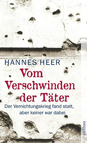Vom Verschwinden der Täter: Der Vernichtungskrieg fand statt, aber keiner war dabei