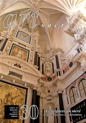 Download Art sacré, N° 30/2013 : Les espaces du sacré : De la Renaissance à la Révolution Download Art sacré, N° 30/2013 : Les espaces du sacré : De la Renaissance à la Révolution