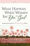 Image de What Happens When Women Say Yes to God: Experiencing Life in Extraordinary Ways (English Edition)
