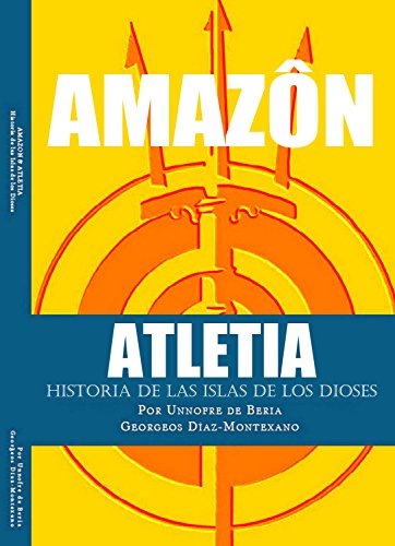 Download AMAZON & ATLETIA. Historia de las Islas de los Dioses: Aventura y misterio en la Atlántida, Egipto y Tartessos, por Unnofre de Beria, Escriba y Sacerdote ... & Atletia. Las Islas de los Dioses. nº 1) Download AMAZON & ATLETIA. Historia de las Islas de los Dioses: Aventura y misterio en la Atlántida, Egipto y Tartessos, por Unnofre de Beria, Escriba y Sacerdote ... & Atletia. Las Islas de los Dioses. nº 1)
