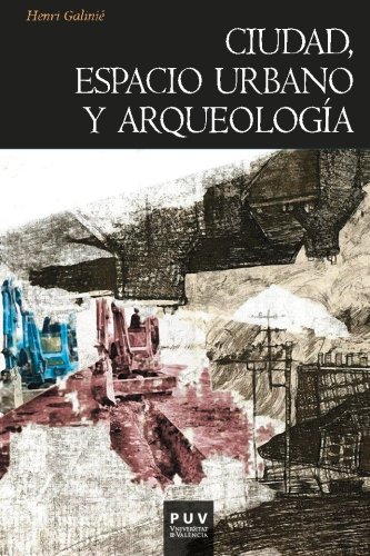 Download Ciudad, espacio urbano y arqueología: La fábrica urbana (Història)