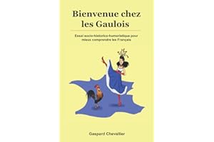 Bienvenue chez les Gaulois: Essai socio-historico-humoristique pour mieux comprendre les Français