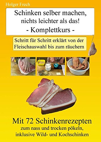 Download Schinken selber machen nichts leichter als das!: Schritt für Schritt erklärt von der Fleischauswahl bis zum räuchern Download Schinken selber machen nichts leichter als das!: Schritt für Schritt erklärt von der Fleischauswahl bis zum räuchern