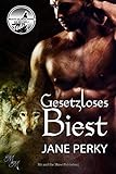Gesetzloses Biest (Beasts of Iron Stone: Die Bestien 2) by Jane Perky, Sinfully Sweet Designs