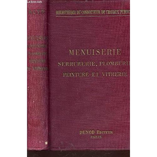 MENUISERIE - SERRURERIE, PLOMBERIE, PEINTURE ET VITRERIE / Bibliothèque du conducteur de travaux publics MENUISERIE - SERRURERIE, PLOMBERIE, PEINTURE ET VITRERIE / Bibliothèque du conducteur de travaux publics