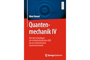 Quantenmechanik IV: Von den Grundlagen der nichtrelativistischen QED bis zur relativistischen Quantenmechanik (Quantenmechanik, 4)
