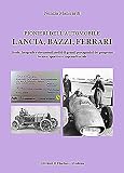 Pionieri dell'automobile. Lancia, Bazzi, Ferrari. Storie, fotografie edocumenti inediti di grandi protagonisti del progresso tecnico, sportivo e imprenditoriale. Ediz. illustrata