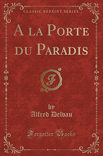 a la Porte Du Paradis (Classic Reprint)
