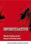 Investigative Psychology: Offender Profiling and the Analysis of Criminal Action