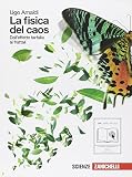 La fisica del caos. Dall'effetto farfalla ai frattali. Per le Scuole superiori. Con espansione online