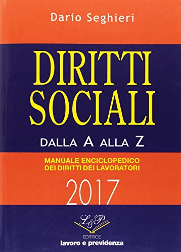 Diritti sociali dalla A alla Z. Manuale enciclopedico dei diritti dei lavoratori Diritti sociali dalla A alla Z. Manuale enciclopedico dei diritti dei lavoratori