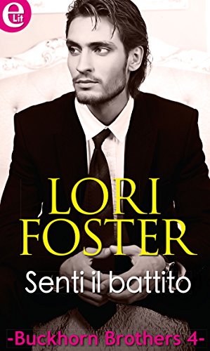 Lori Foster - Buckhorn Brothers 04. Senti il battito (2014)