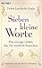 Sieben kleine Worte: Das einzige Gebet, das Sie wirklich brauchen by 