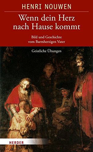 Download Wenn dein Herz nach Hause kommt: Bild und Geschichte vom Barmherzigen Vater. Geistliche Übungen Download Wenn dein Herz nach Hause kommt: Bild und Geschichte vom Barmherzigen Vater. Geistliche Übungen