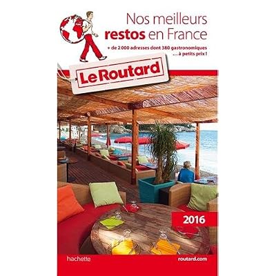 Guide du Routard Nos meilleurs restos en France 2016 Guide du Routard Nos meilleurs restos en France 2016